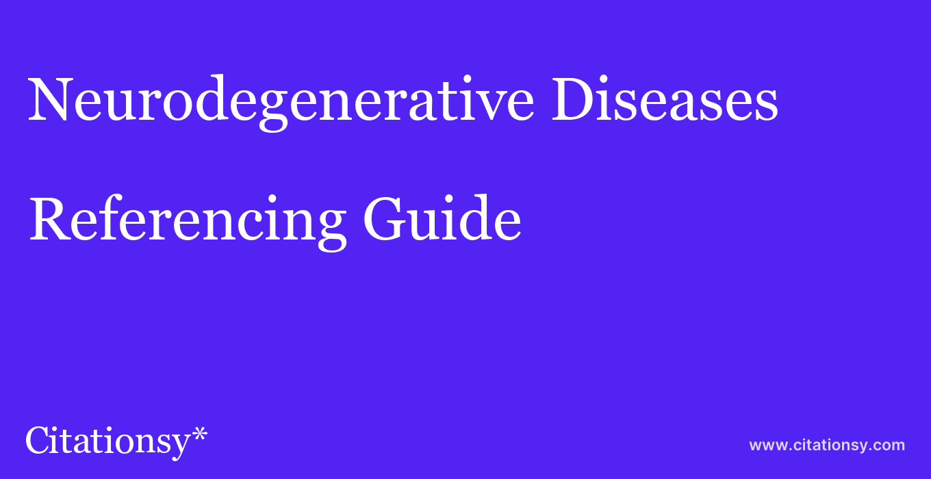 cite Neurodegenerative Diseases  — Referencing Guide